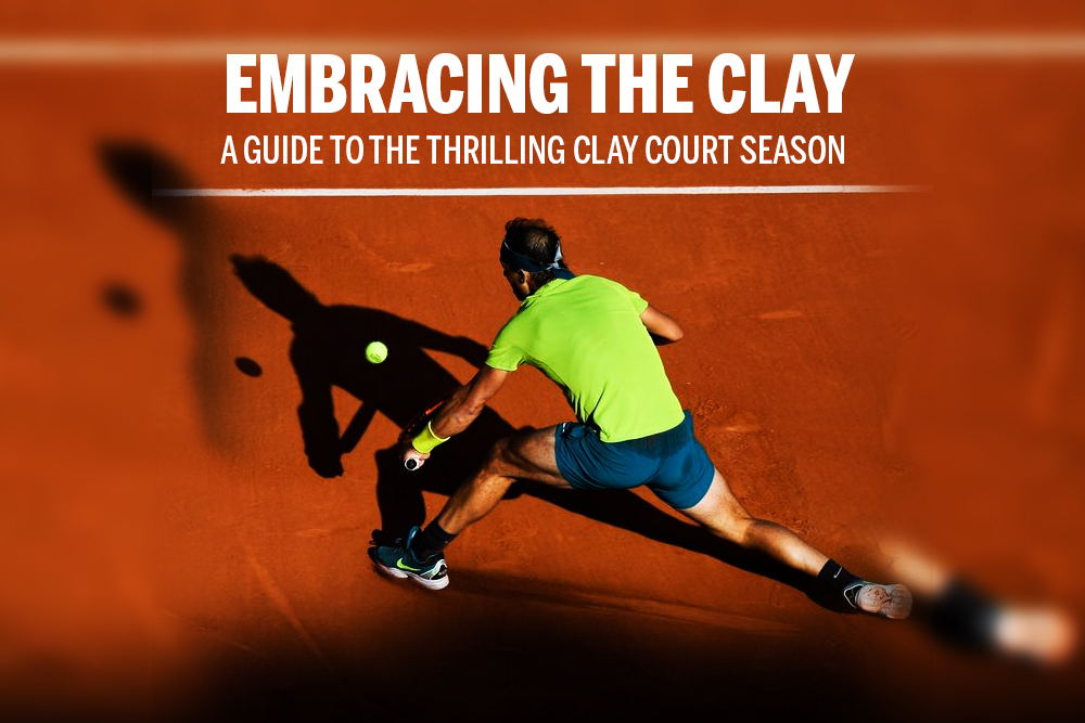 Embracing the Clay: A Guide to the Thrilling Clay Court Season