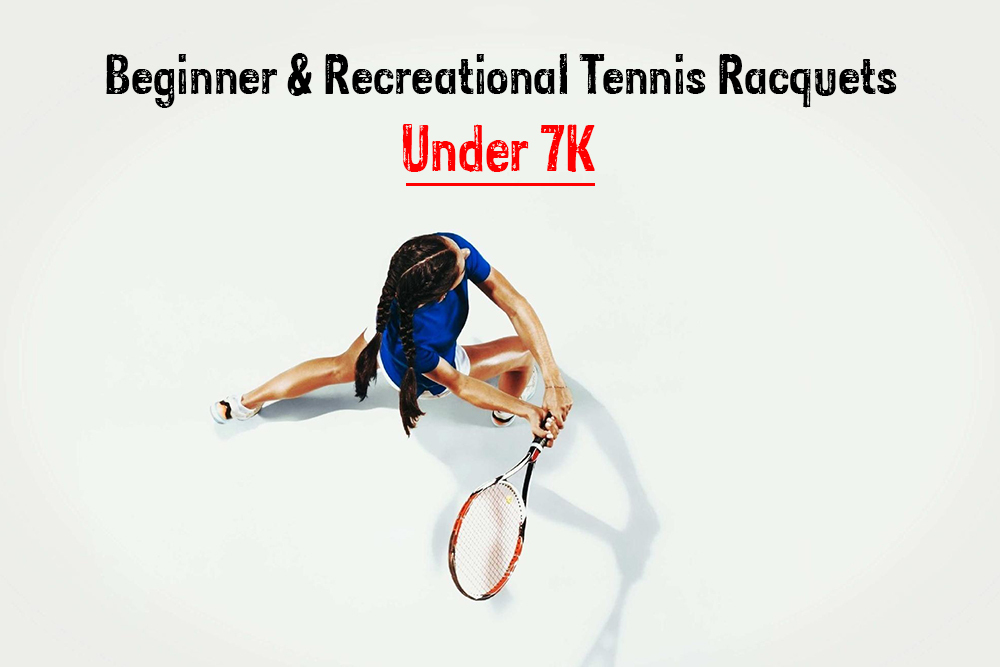 Beginner & Recreational Tennis Racquets Under 7K