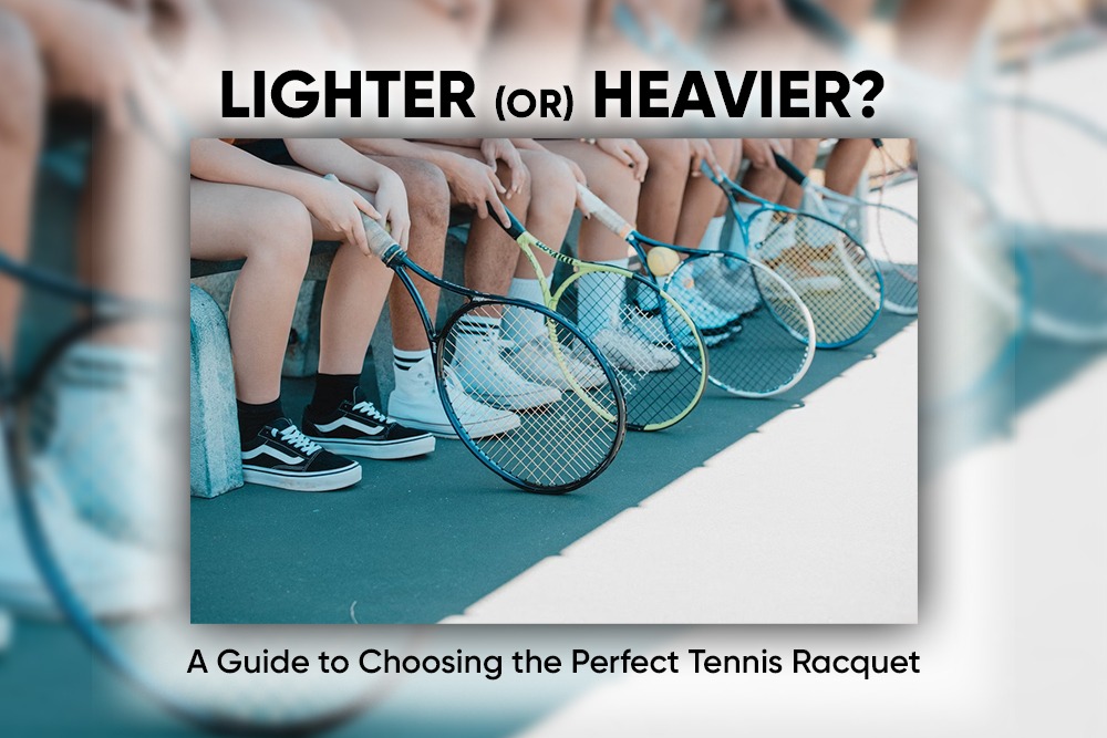 Lighter or Heavier? A Guide to Choosing the Perfect Tennis Racquet